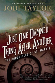 Just One Damned Thing After Another (The Chronicles of St. Mary's Book One) by Jodi Taylor, 9781597808682