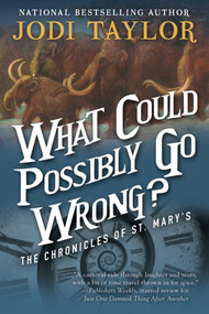 What Could Possibly Go Wrong? (The Chronicles of St. Mary's Book Six) by Jodi Taylor, 9781597808736