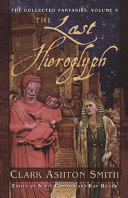 The Last Hieroglyph (The Collected Fantasies, Vol. 5) by Clark Ashton Smith, 9781597808835