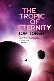 The Tropic of Eternity (Volume Three of The Amaranthine Spectrum) by Tom Toner, 9781597809115