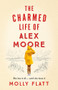 The Charmed Life of Alex Moore by Molly Flatt, 9781509854523