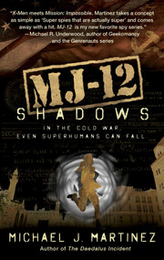 MJ-12: Shadows (A MAJESTIC-12 Thriller) by Michael J. Martinez, 9781597809269