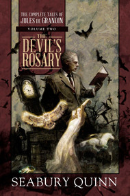 The Devil's Rosary (The Complete Tales of Jules de Grandin, Volume Two) by Seabury Quinn, 9781597809276
