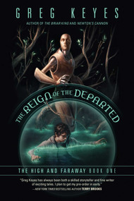 The Reign of the Departed (The High and Faraway, Book One) by Greg Keyes, 9781597809375