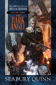 The Dark Angel (The Complete Tales of Jules de Grandin, Volume Three) by Seabury Quinn, 9781597809443