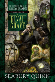 A Rival from the Grave (The Complete Tales of Jules de Grandin, Volume Four) by Seabury Quinn, 9781597809689