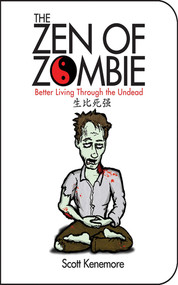 The Zen of Zombie (Better Living Through the Undead) by Scott Kenemore, 9781602391871