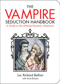 Vampire Seduction Handbook (Have the Most Thrilling Love of Your Life) by Luc Richard Ballion, Scott Bowen, 9781602397460