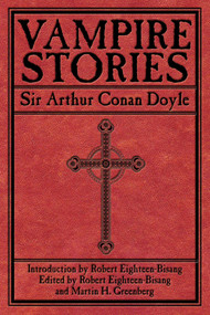 Vampire Stories by Arthur Conan Doyle, Robert Eighteen-Bisang, Martin H. Greenberg, 9781602397972
