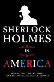 Sherlock Holmes in America by Martin H. Greenberg, Jon L. Lellenberg, Daniel Stashower, 9781602399341