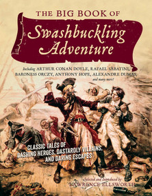 The Big Book of Swashbuckling Adventure by Lawrence Ellsworth, 9781605986500