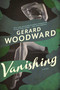 Vanishing - 9781605987828 by Gerard Woodward, 9781605987828