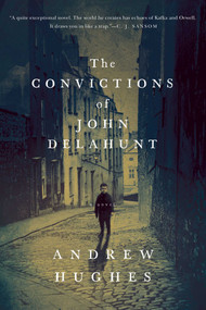 The Convictions of John Delahunt by Andrew Hughes, 9781605987941