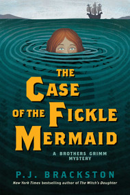 The Case of the Fickle Mermaid (A Brothers Grimm Mystery) by P. J. Brackston, 9781605989464