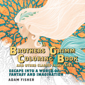 A Brothers Grimm Coloring Book and Other Classic Fairy Tales (Escape into a World of Fantasy and Imagination) by Adam Fisher, 9781605989839