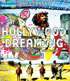 Hollywood Dreaming (Stories, Pictures, and Poems) by James Franco, 9781608873432
