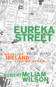 Eureka Street (A Novel of Ireland Like No Other) by Robert McLiam Wilson, 9781611451481