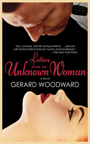 Letters from an Unknown Woman (A Novel) by Gerard Woodward, 9781611453126
