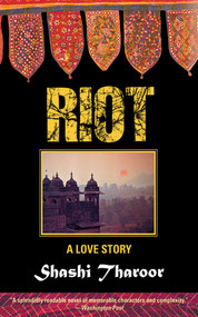 Riot (A Love Story) by Shashi Tharoor, 9781611454109
