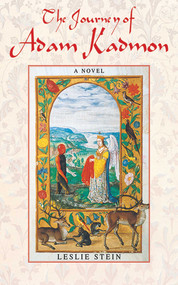 The Journey of Adam Kadmon (A Novel) by Leslie Stein, 9781611454260