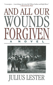 And All Our Wounds Forgiven (A Novel) by Julius Lester, 9781611455106