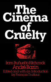 The Cinema of Cruelty (From Buñuel to Hitchcock) by André Bazin, François Truffaut, 9781611456905