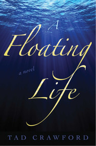 A Floating Life (A Novel) by Tad Crawford, 9781611457025