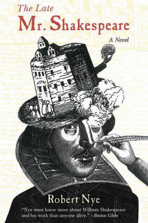 The Late Mr. Shakespeare (A Novel) by Robert Nye, 9781611457155