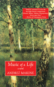 Music of a Life (A Novel) by Andreï Makine, 9781611457209