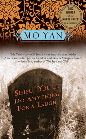 Shifu, You'll Do Anything for a Laugh (A Novel) by Mo Yan, Howard Goldblatt, 9781611457353