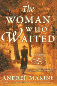 The Woman Who Waited (A Novel) by Andreï Makine, 9781611457438