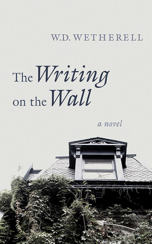 The Writing on the Wall (A Novel) by W. D. Wetherell, 9781611457445
