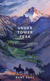 Under Tower Peak (A Tommy Smith High Country Noir, Book One) by Bart Paul, 9781611458367