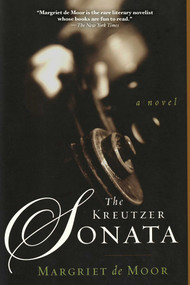 The Kreutzer Sonata (A Novel) by Margriet De Moor, Susan Massotty, 9781611458640