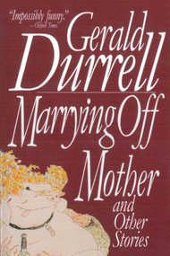 Marrying Off Mother (And Other Stories) by Gerald Durrell, 9781611458657