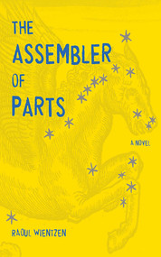 The Assembler of Parts (A Novel) by Raoul Wientzen, 9781611458916