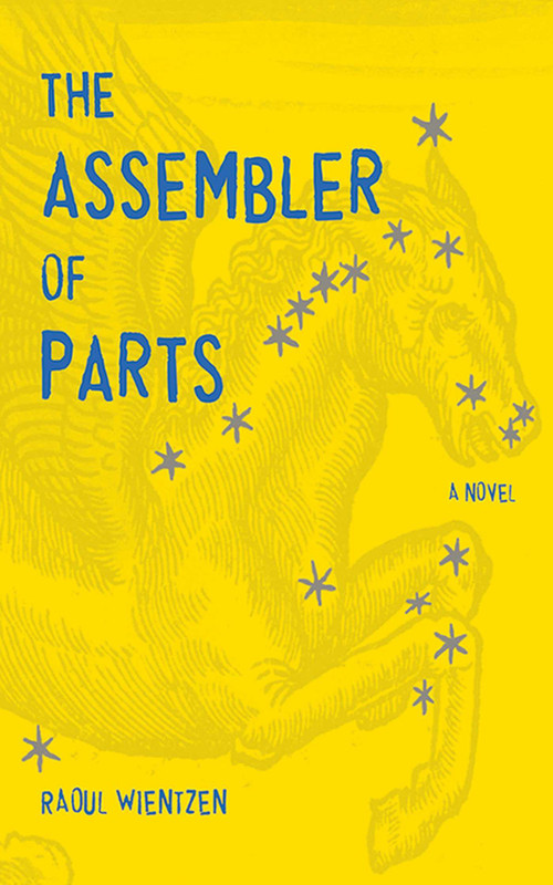 The Assembler of Parts (A Novel) by Raoul Wientzen, 9781611458916