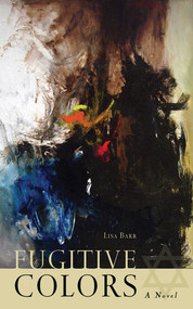 Fugitive Colors (A Novel) by Lisa Barr, 9781611458947