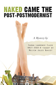 Naked Came the Post-Postmodernist (A Mystery) by Sarah Lawrence College, Writing Class WRIT-3303-R, Melvin Jules Bukiet, 9781611459098