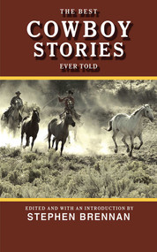 The Best Cowboy Stories Ever Told by Stephen Brennan, 9781616082161