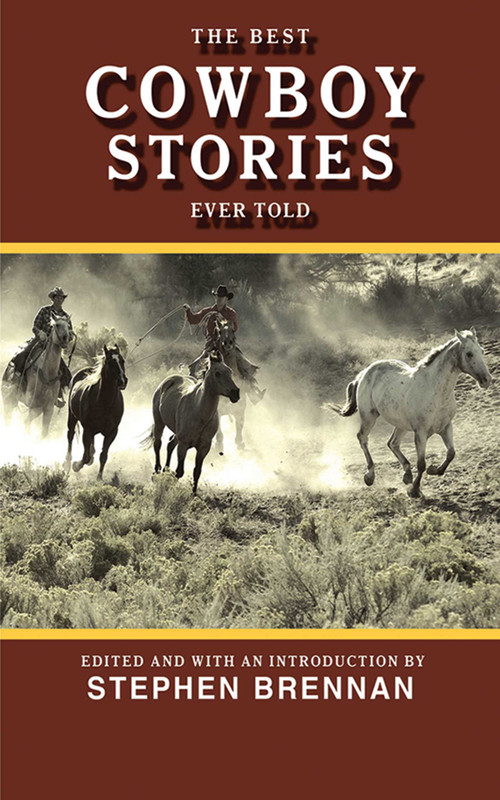 The Best Cowboy Stories Ever Told by Stephen Brennan, 9781616082161