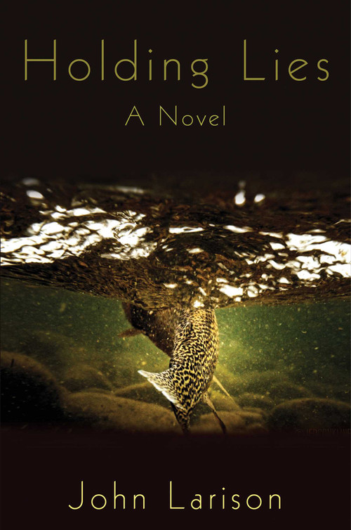Holding Lies (A Novel) by John Larison, 9781616082550