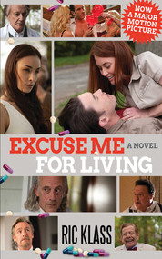 Excuse Me For Living (A Novel) by Ric Klass, 9781616087807
