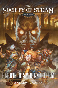 Hearts of Smoke and Steam by Andrew P. Mayer, 9781616145330