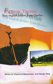 Future Tense (New English Fiction from Quebec) by Raymond Beauchemin, Denise Roig, 9781550650853