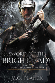 Sword of the Bright Lady by M.C. Planck, 9781616149888