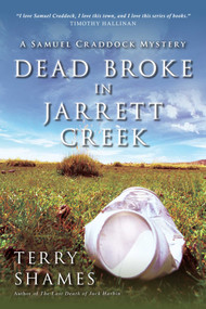 Dead Broke in Jarrett Creek (A Samuel Craddock Mystery) by Terry Shames, 9781616149963