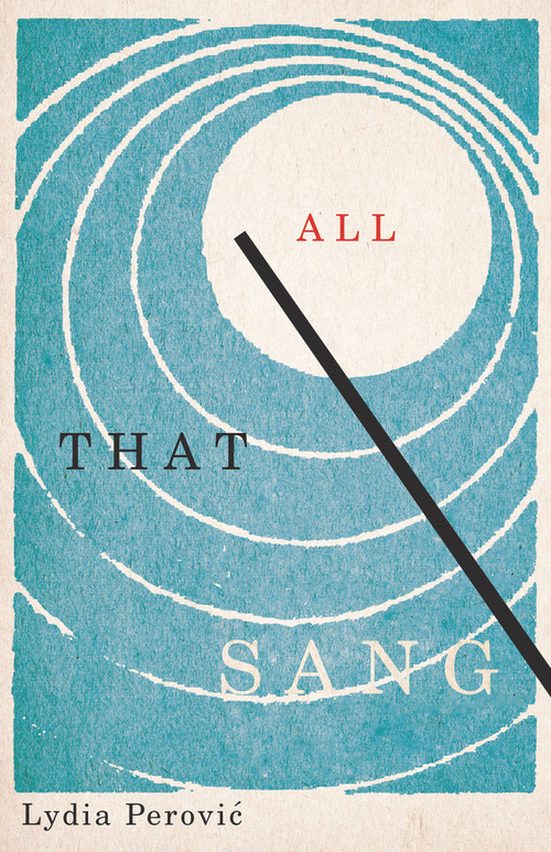 All That Sang by Lydia Perovic, 9781550654387