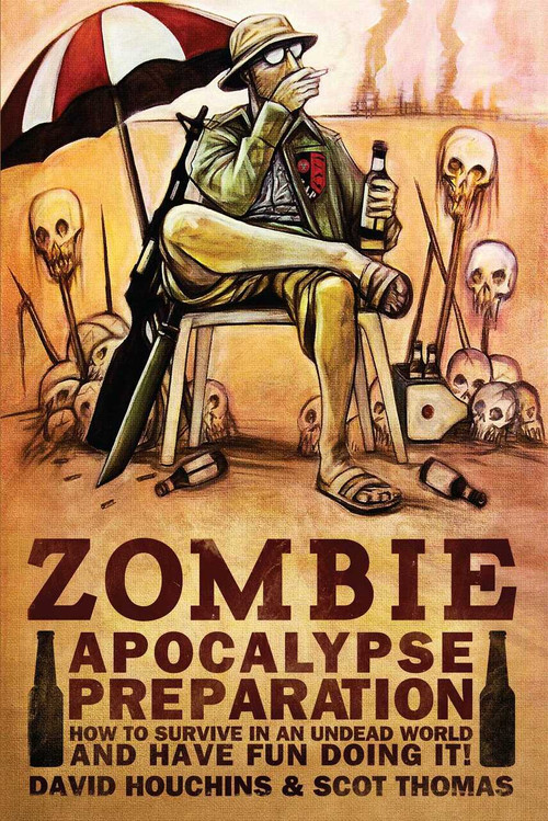 Zombie Apocalypse Preparation (How to Survive in an Undead World and Have Fun Doing It!) by David  Houchins, Scot  Thomas, 9781618686695