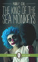 The King of the Sea Monkeys by Mark E. Cull, 9781550719901
